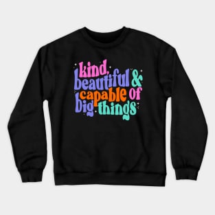 You are kind, beautiful and capable of big things Crewneck Sweatshirt